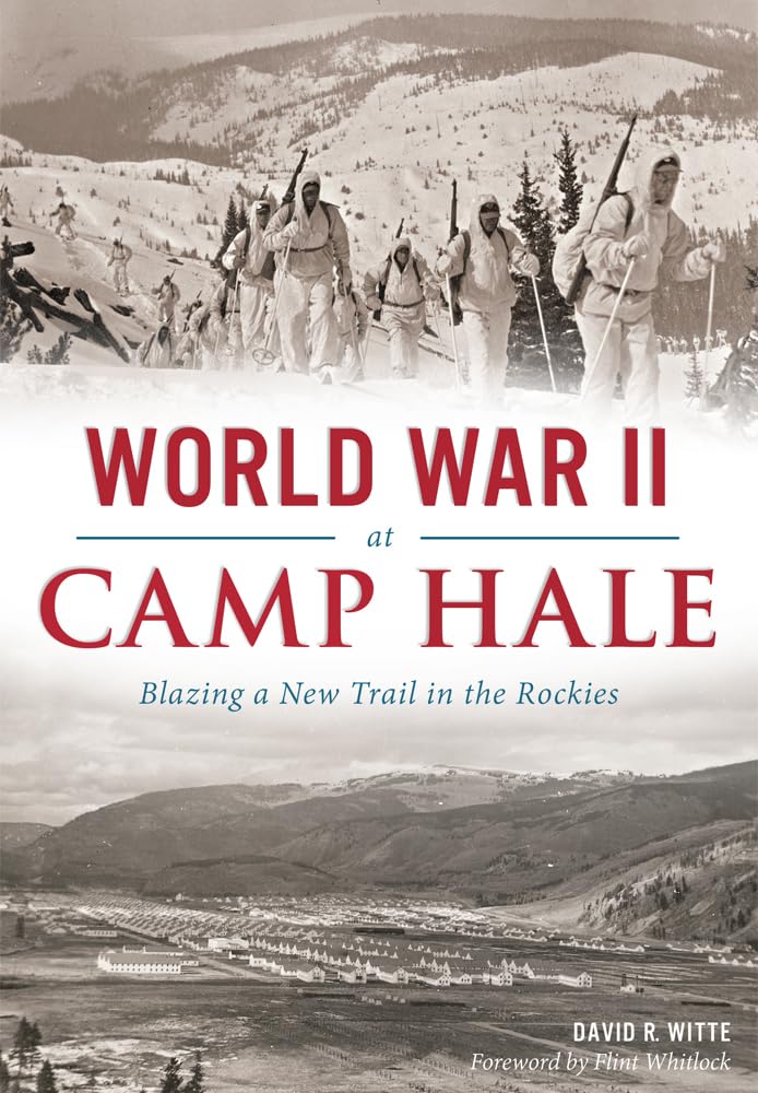 World War II at Camp Hale: Blazing a New Trail in the Rockies (Military) Social Sciences