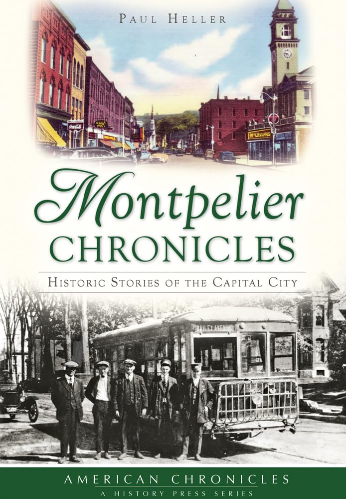 Montpelier Chronicles: Historic Stories of the Capital City (American Chronicles) Social Sciences