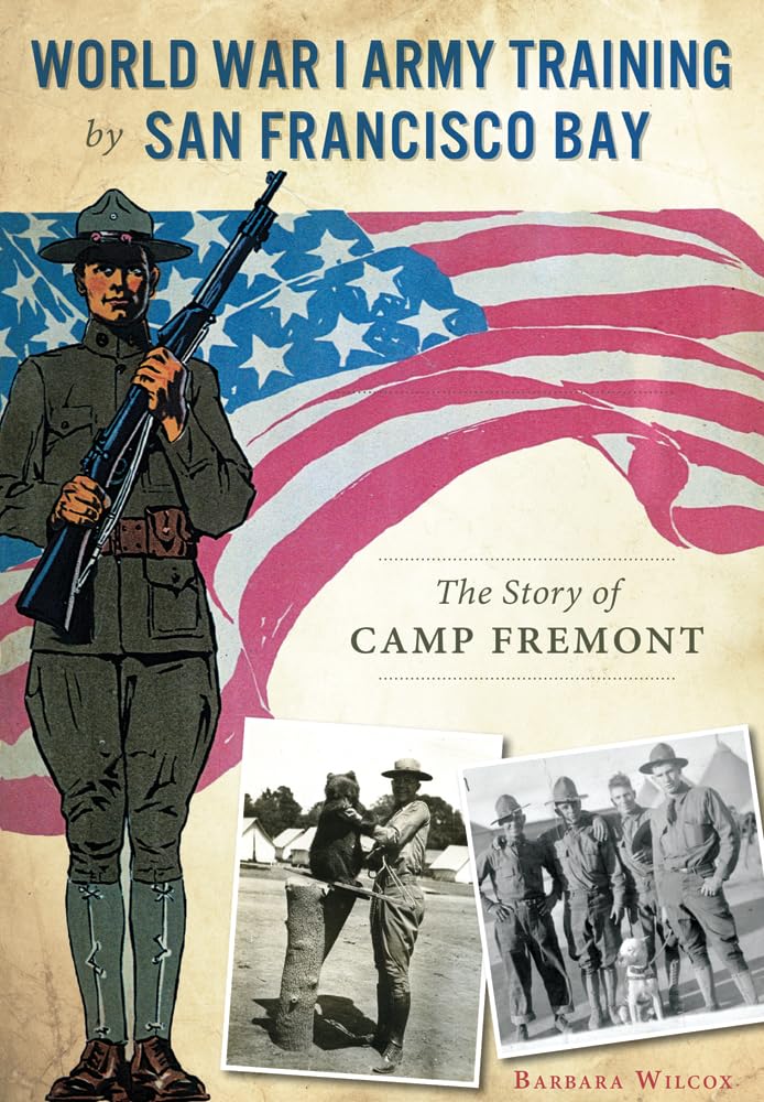 World War I Army Training by San Francisco Bay: The Story of Camp Fremont (Military) Social Sciences