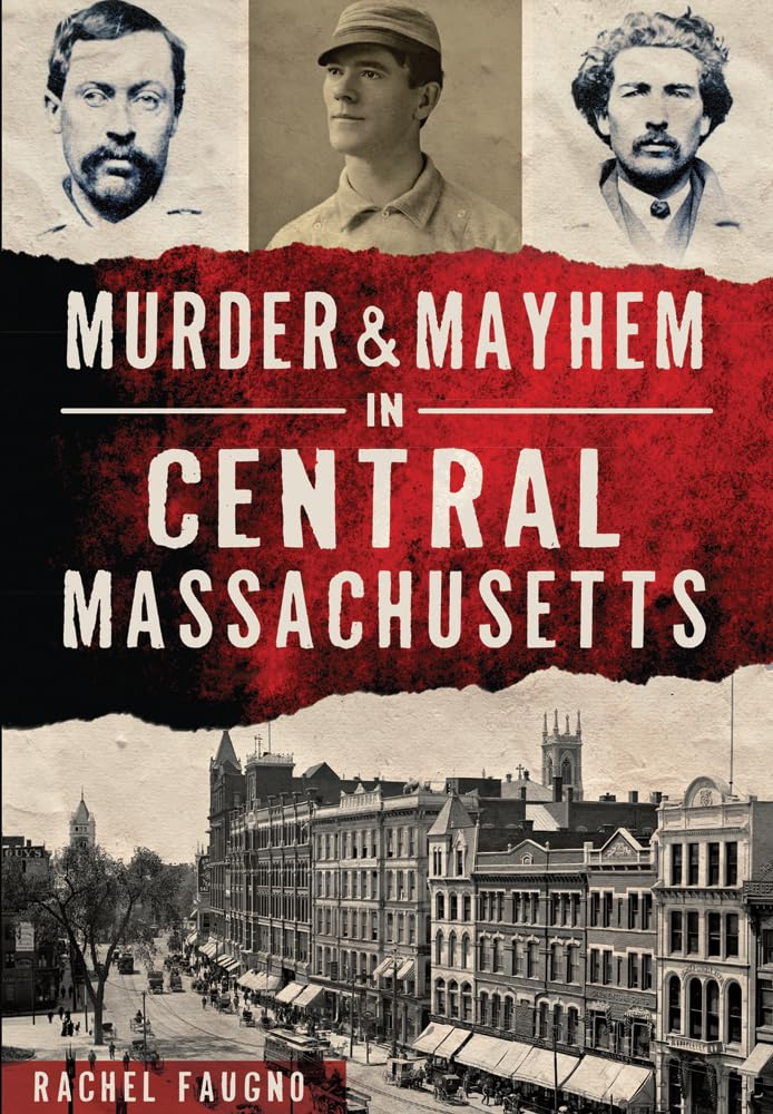 Murder & Mayhem in Central Massachusetts (True Crime) Social Sciences