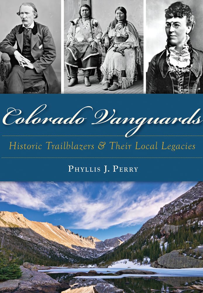 Colorado Vanguards: Historic Trailblazers and Their Local Legacies: Historic Trailblazers & Their Local Legacies Social Sciences