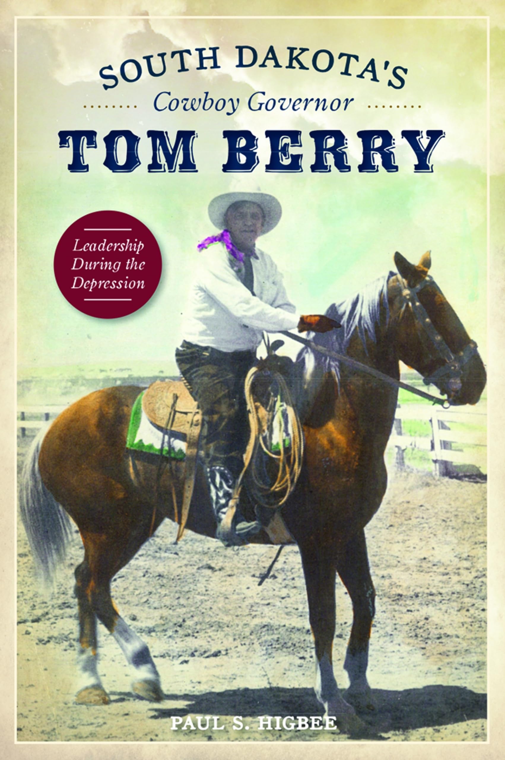 South Dakota's Cowboy Governor Tom Berry: Leadership During the Depression Memories
