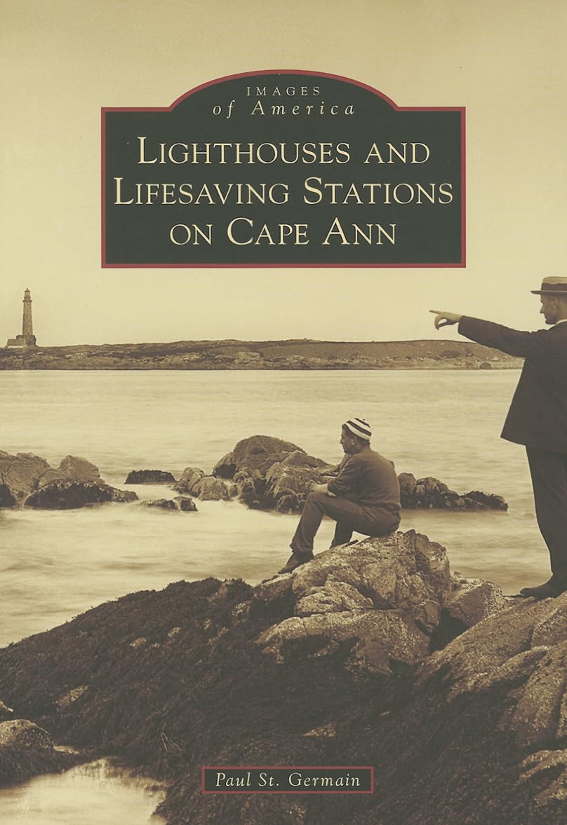 Lighthouses and Lifesaving Stations on Cape Ann (Images of America) Social Sciences