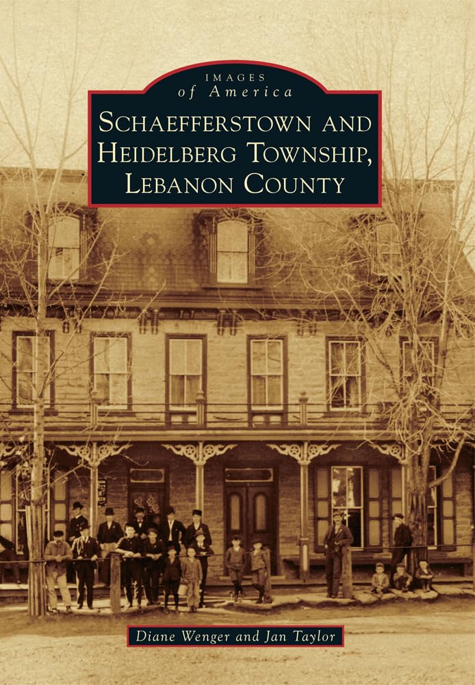 Schaefferstown and Heidelberg Township, Lebanon County (Images of America) Social Sciences