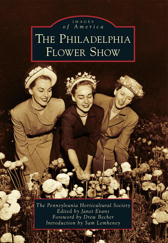 The Philadelphia Flower Show (Images of America) Social Sciences