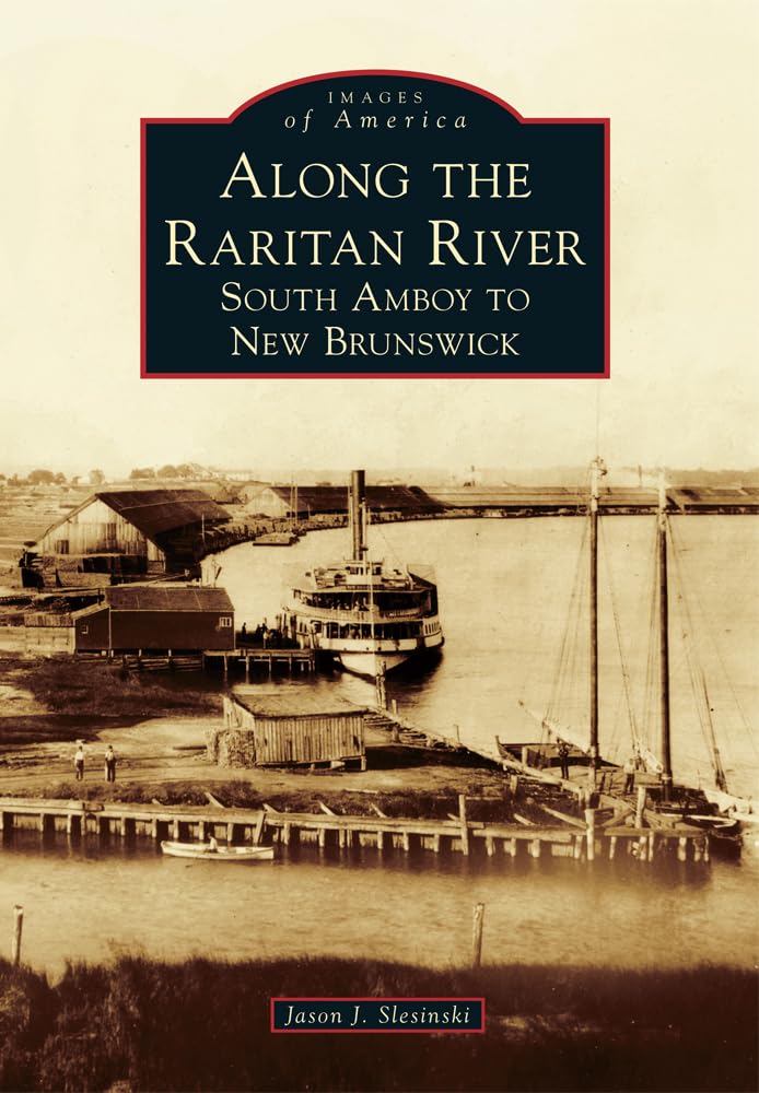 Along the Raritan River: South Amboy to New Brunswick (Images of America) Social Sciences