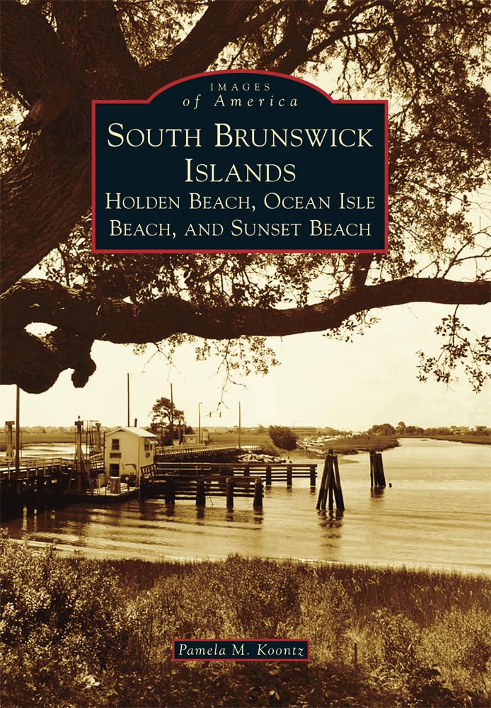 South Brunswick Islands: Holden Beach, Ocean Isle Beach, and Sunset Beach (Images of America) Social Sciences