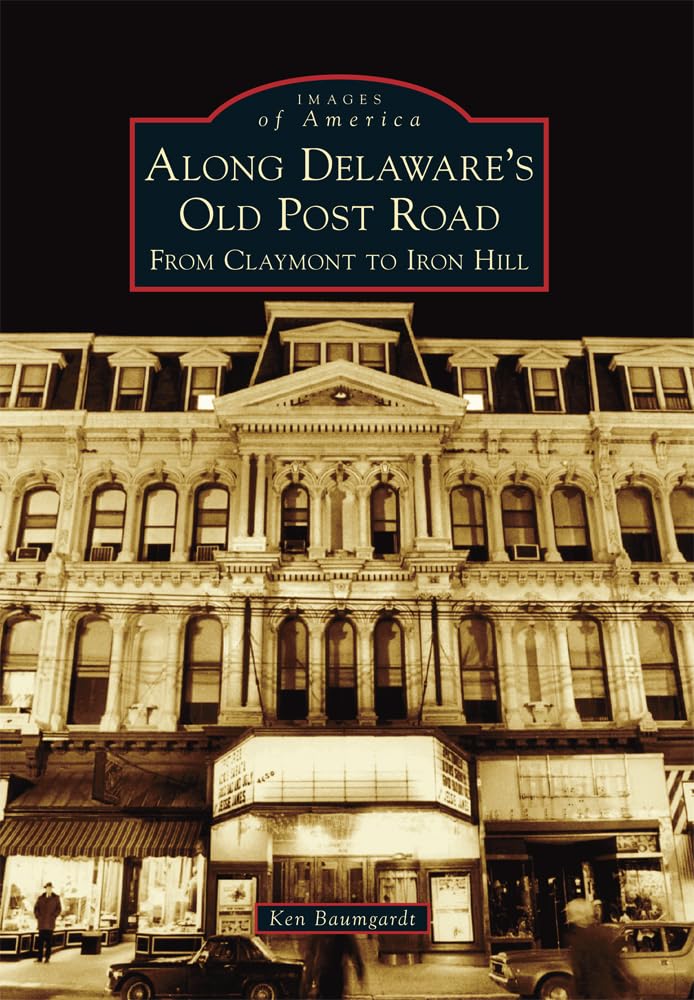 Along Delaware's Old Post Road: From Claymont to Iron Hill (Images of America) Social Sciences