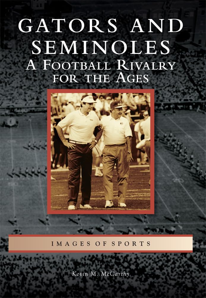 Gators and Seminoles: A Football Rivalry for the Ages (Images of Sports) Social Sciences