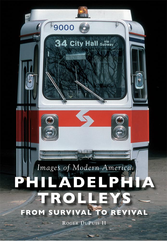 Philadelphia Trolleys: From Survival to Revival (Images of Modern America) Social Sciences