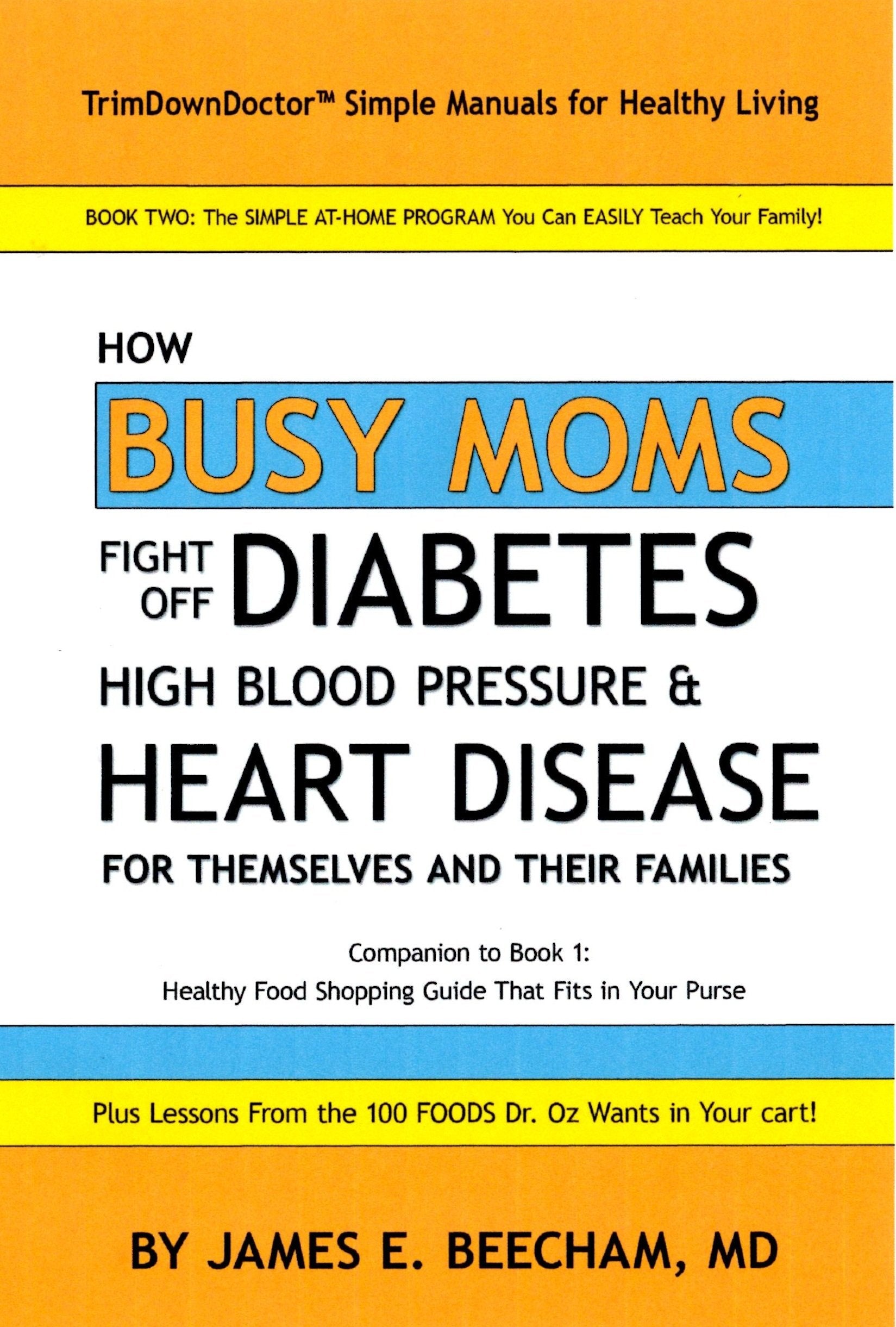 How Busy Moms Fight Off Diabetes, High Blood Pressure and Heart Disease for Themselves and Their Families (TrimDownDoctor Books, Book 2) Books