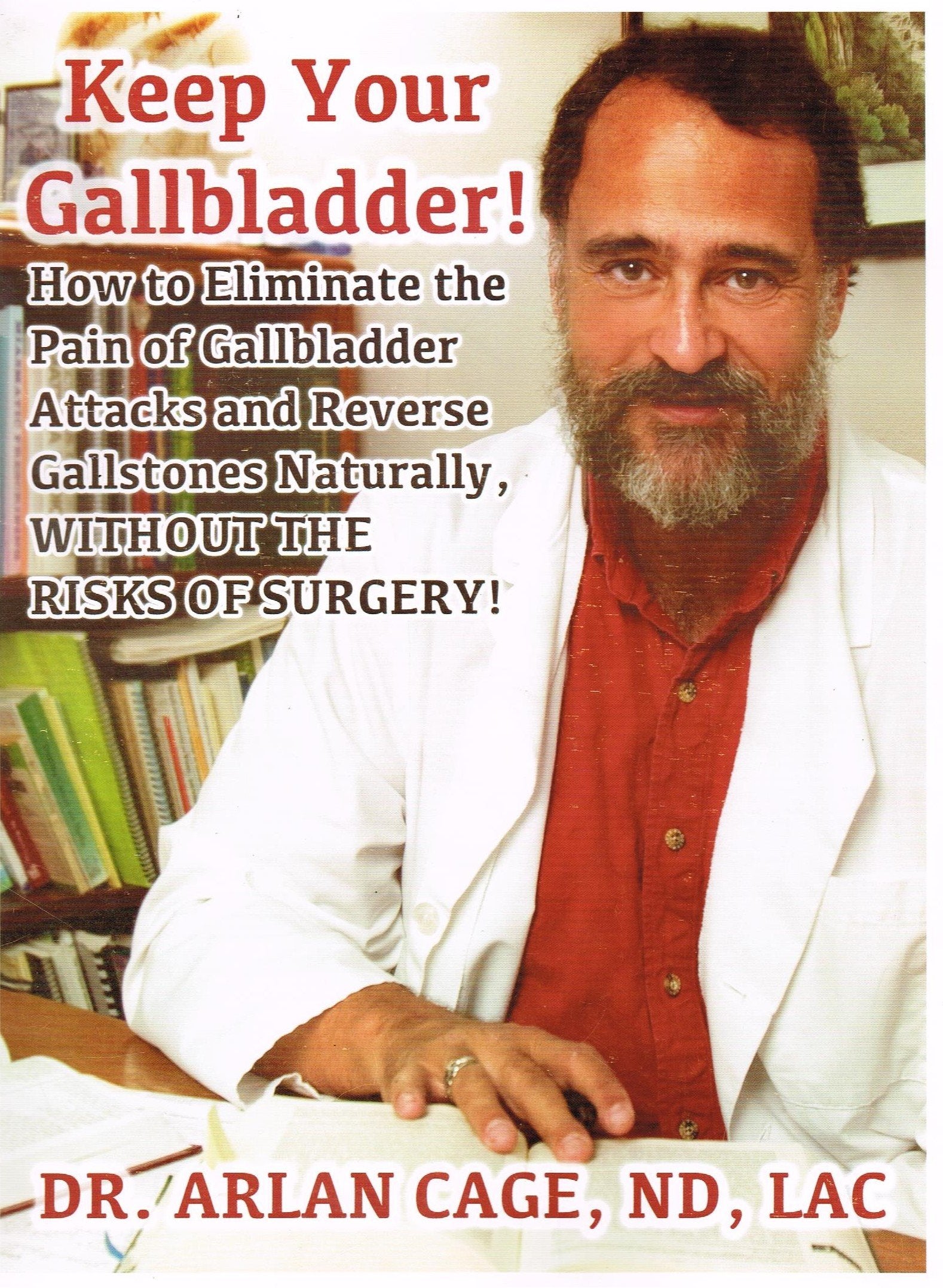 Keep Your Gallbladder! How to Eliminate the Pain of Gallbladder Attacks And Reverse Gallstones Naturally Without the Risks of Surgery Medicine