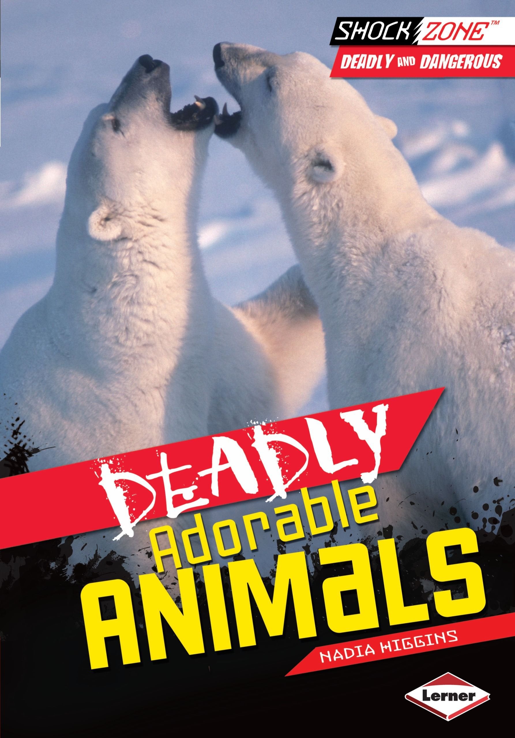 Deadly Adorable Animals (Shockzone: Deadly and Dangerous) Non-fiction