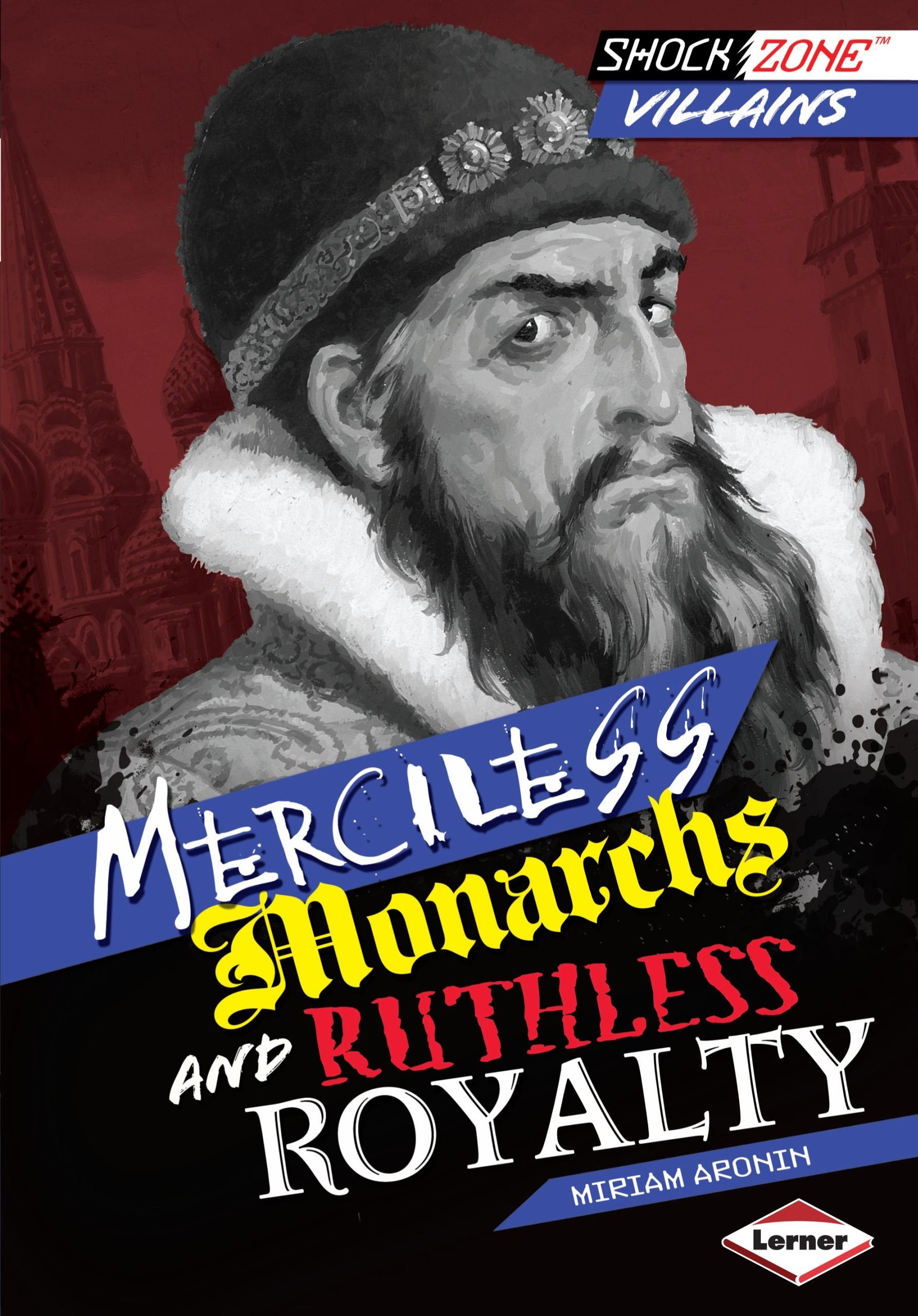 Merciless Monarchs and Ruthless Royalty (Shockzone: Villains) Non-fiction