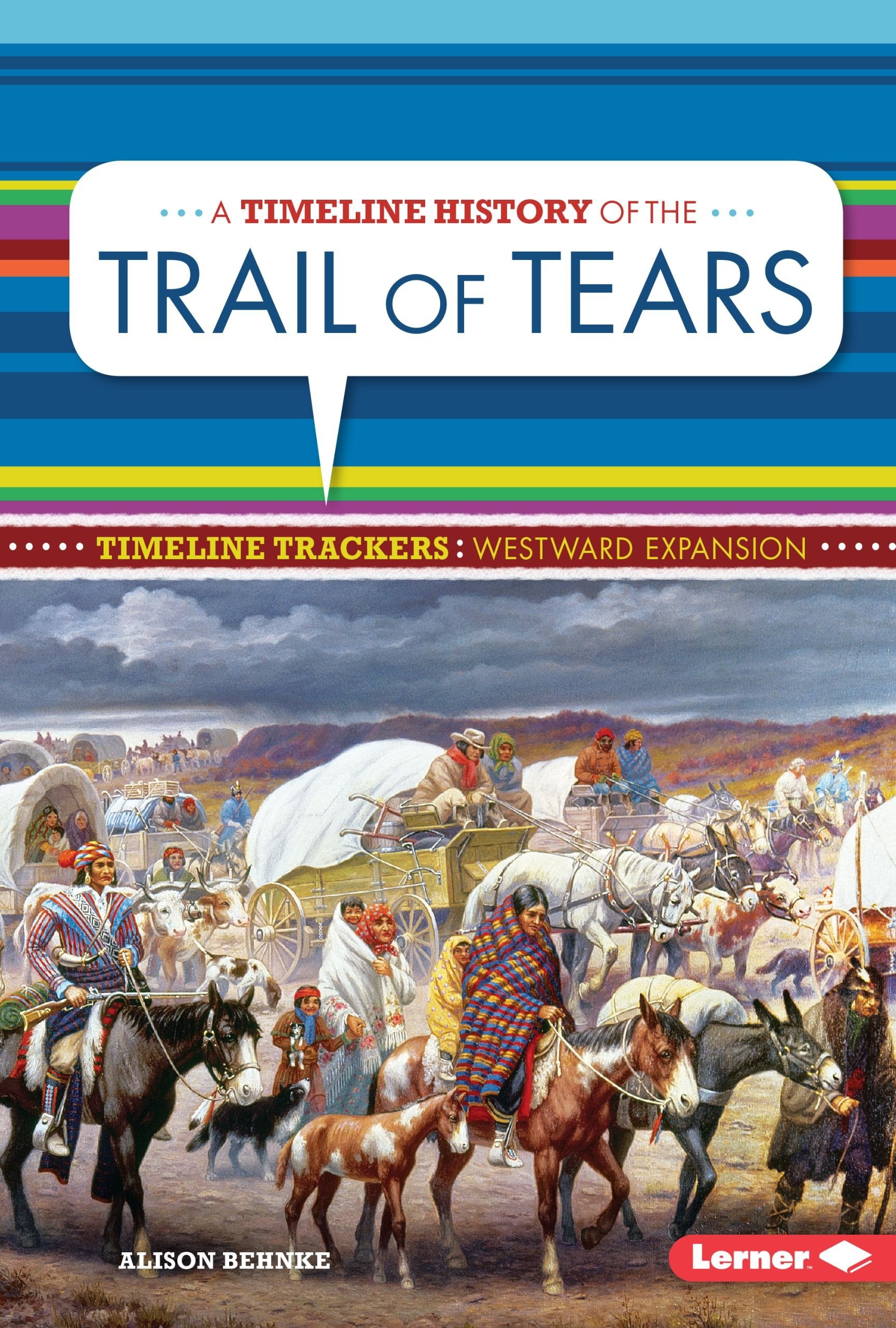 A Timeline History of the Trail of Tears (Timeline Trackers: Westward Expansion) Education