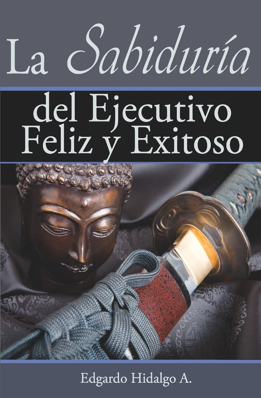 La sabiduria del ejecutivo feliz y exitoso / The Wisdom of a Happy and Successful Executive Lifestyle