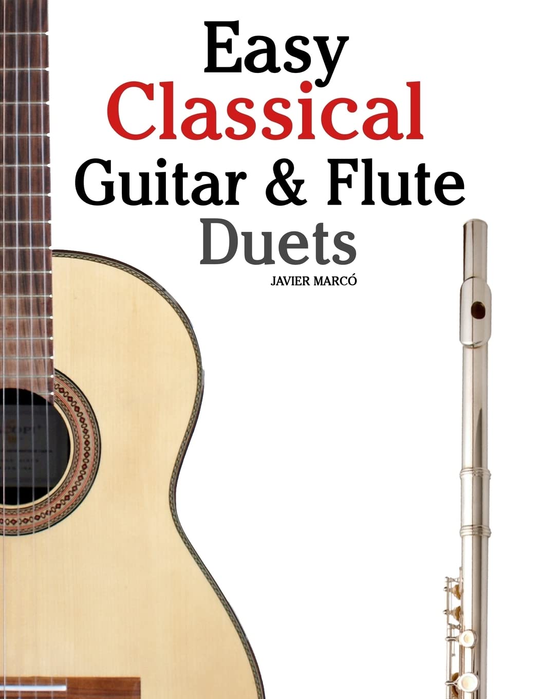 Easy Classical Guitar & Flute Duets: Featuring music of Beethoven, Bach, Wagner, Handel and other composers. In Standard Notation and Tablature Arts & Music
