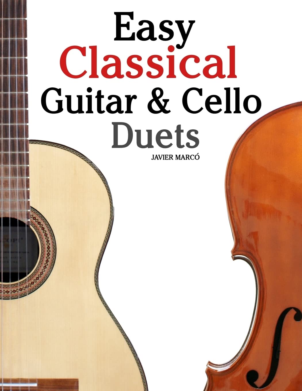 Easy Classical Guitar & Cello Duets: Featuring music of Beethoven, Bach, Handel, Pachelbel and other composers. In Standard Notation and Tablature Arts & Music