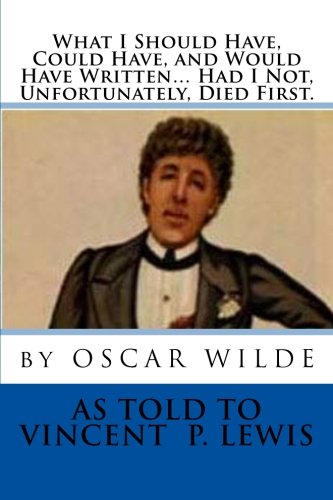 What I Should Have, Could Have, and Would Have Written… Had I Not, Unfortunately, Died First Humour & Satire