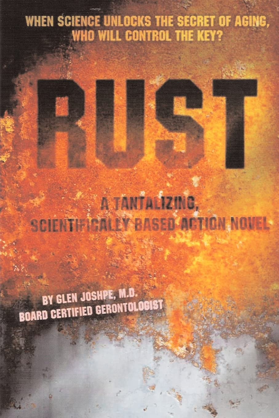 Rust: When Science Unlocks the Secrets of Aging, Who Will Control the Key? a Tantalizing, Scientifically-based Action Novel Action & Adventure
