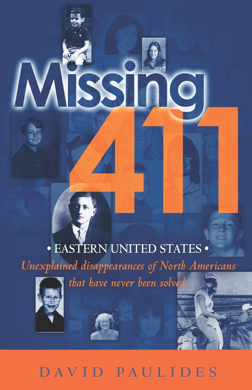 Missing 411- Eastern United States: Unexplained disappearances of North Americans that have never been solved Politics & Society