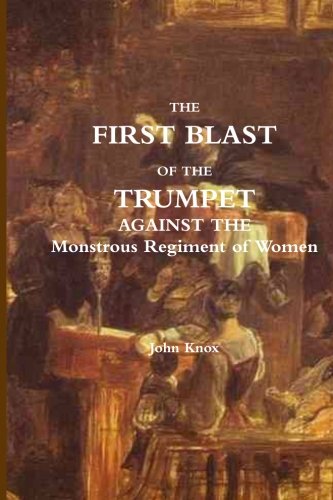 The First Blast of the Trumpet Against the Monstrous Regiment of Women Contemporary literature Books