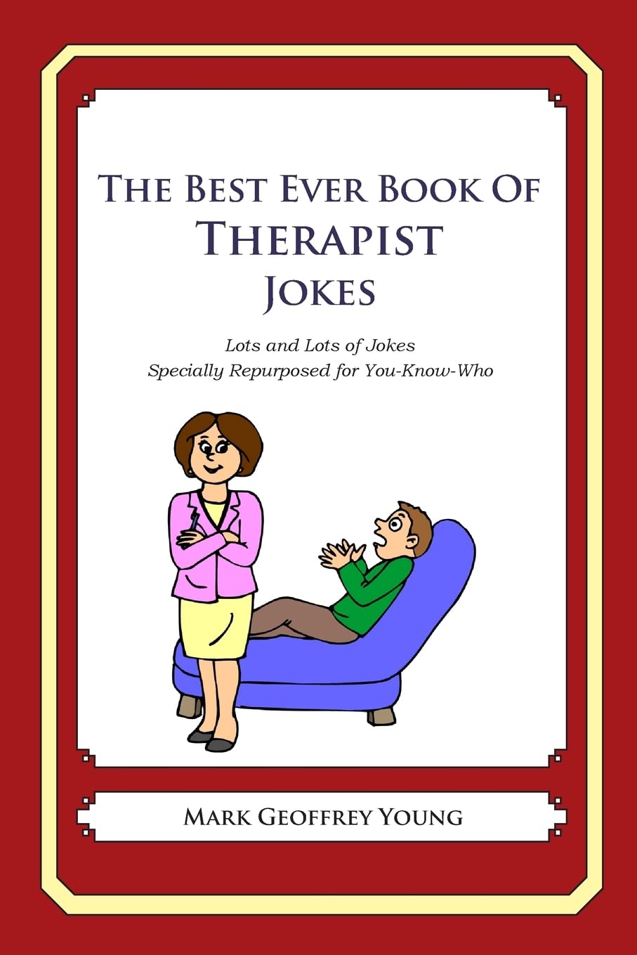The Best Ever Book of Therapist Jokes: Lots and Lots of Jokes Specially Repurposed for You-Know-Who Business, Finance & Career
