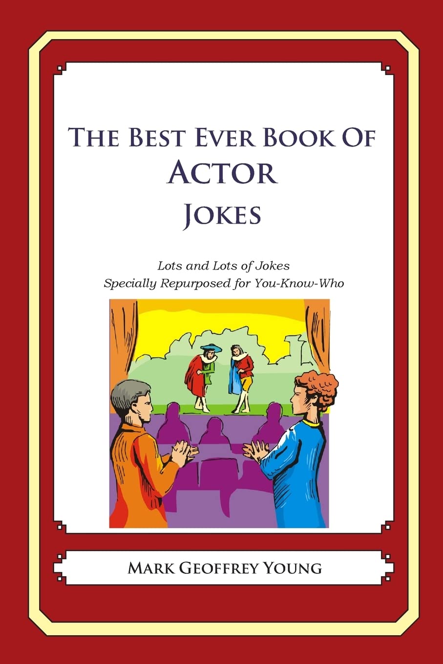 The Best Ever Book of Actor Jokes: Lots and Lots of Jokes Specially Repurposed for You-Know-Who Business, Finance & Career