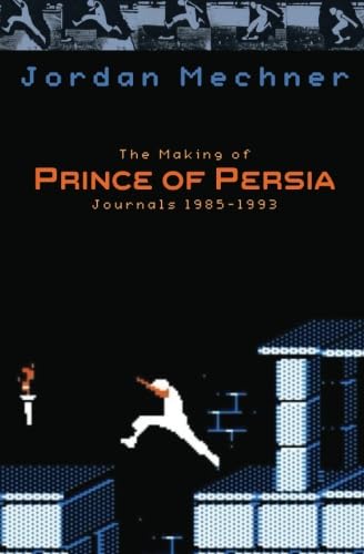The Making of Prince of Persia: Journals 1985 - 1993 (Mechner Journals Series, Band 2) Art & Literature
