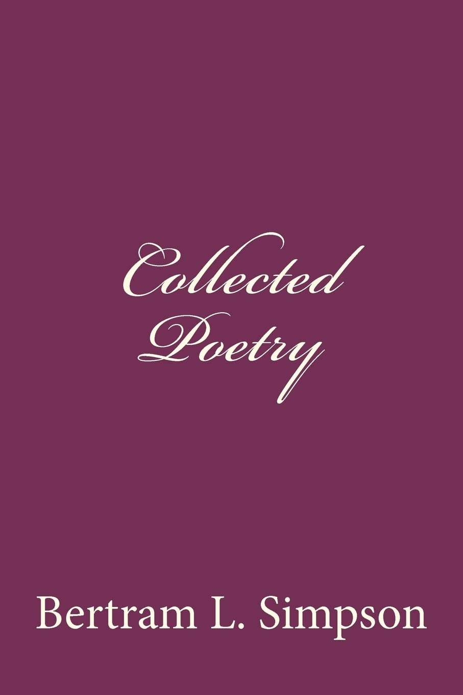 Collected Poetry of Rev. Bertram L Simpson Poetry