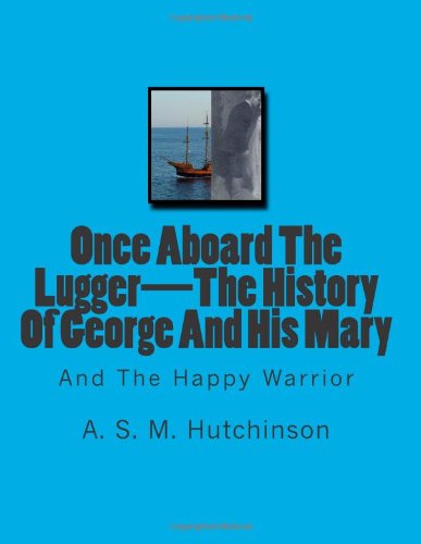 Once Aboard The Lugger—The History Of George And His Mary: And The Happy Warrior Contemporary literature