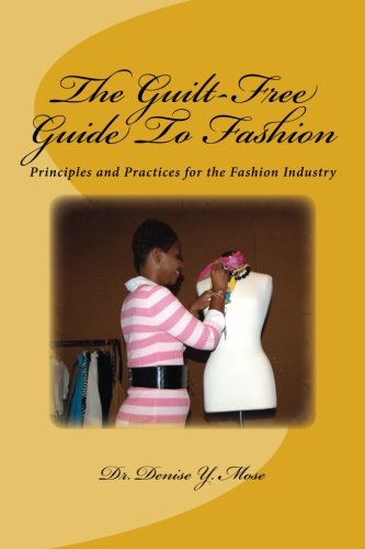 The Guilt-Free Guide To Fashion: Principles and Practices for the Fashion Industry Lifestyle