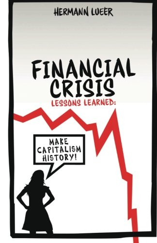 Financial Crisis Lessons Learned: Make Capitalism History Politics & History