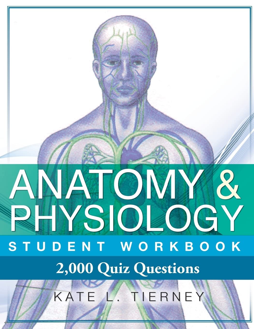 Anatomy & Physiology Student Workbook: 2,000 Puzzles & Quizzes Medicine
