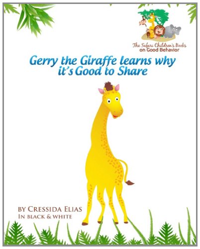 Gerry the Giraffe Learns why it's Good to Share - in black & white: The Safari Children's Books on Good Behavior Novels & Short Stories