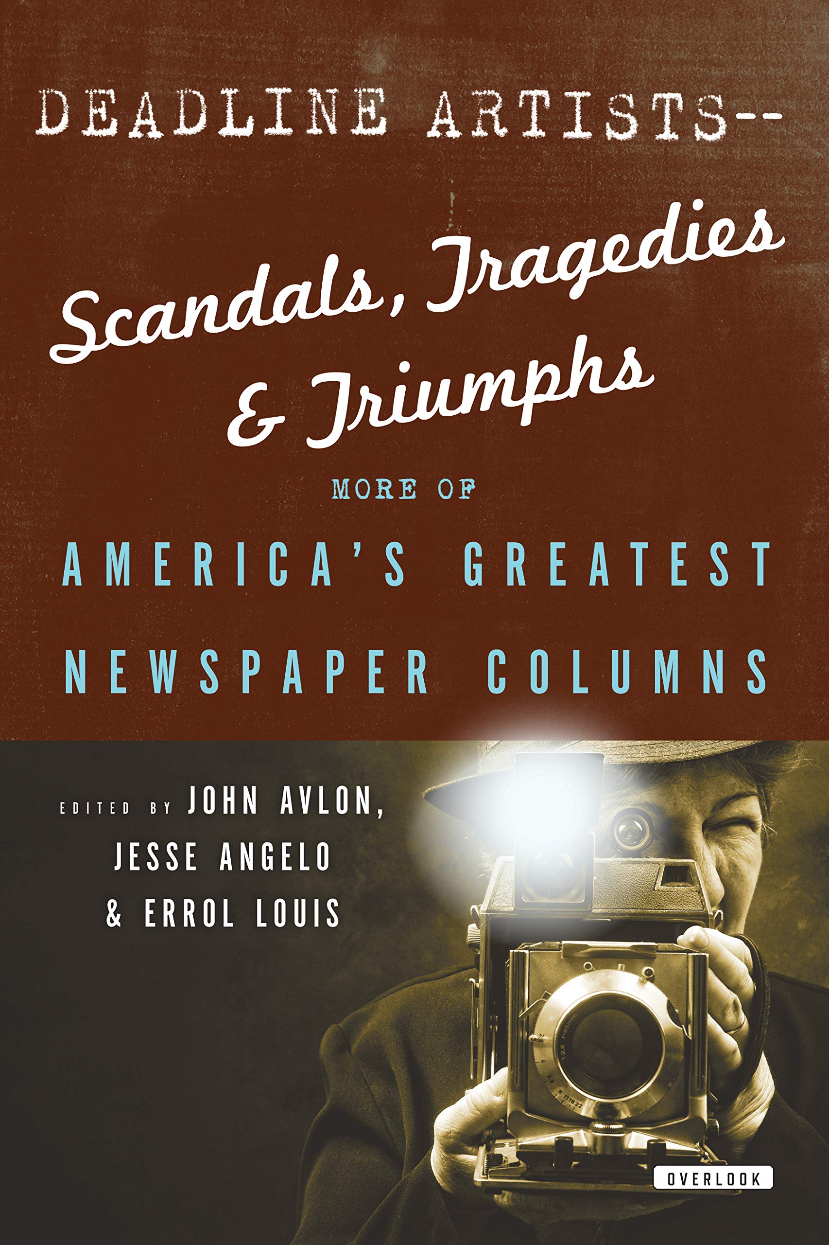 Deadline Artists--Scandals, Tragedies and Triumphs:: More of America's Greatest Newspaper Columns Media & Communication
