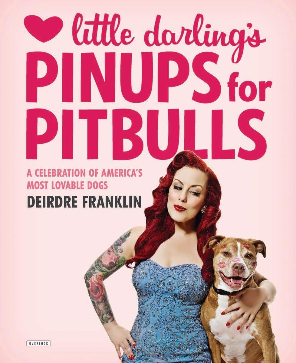 Little Darling's Pinups for Pitbulls: A Celebration of America's Most Lovable Dogs Travel