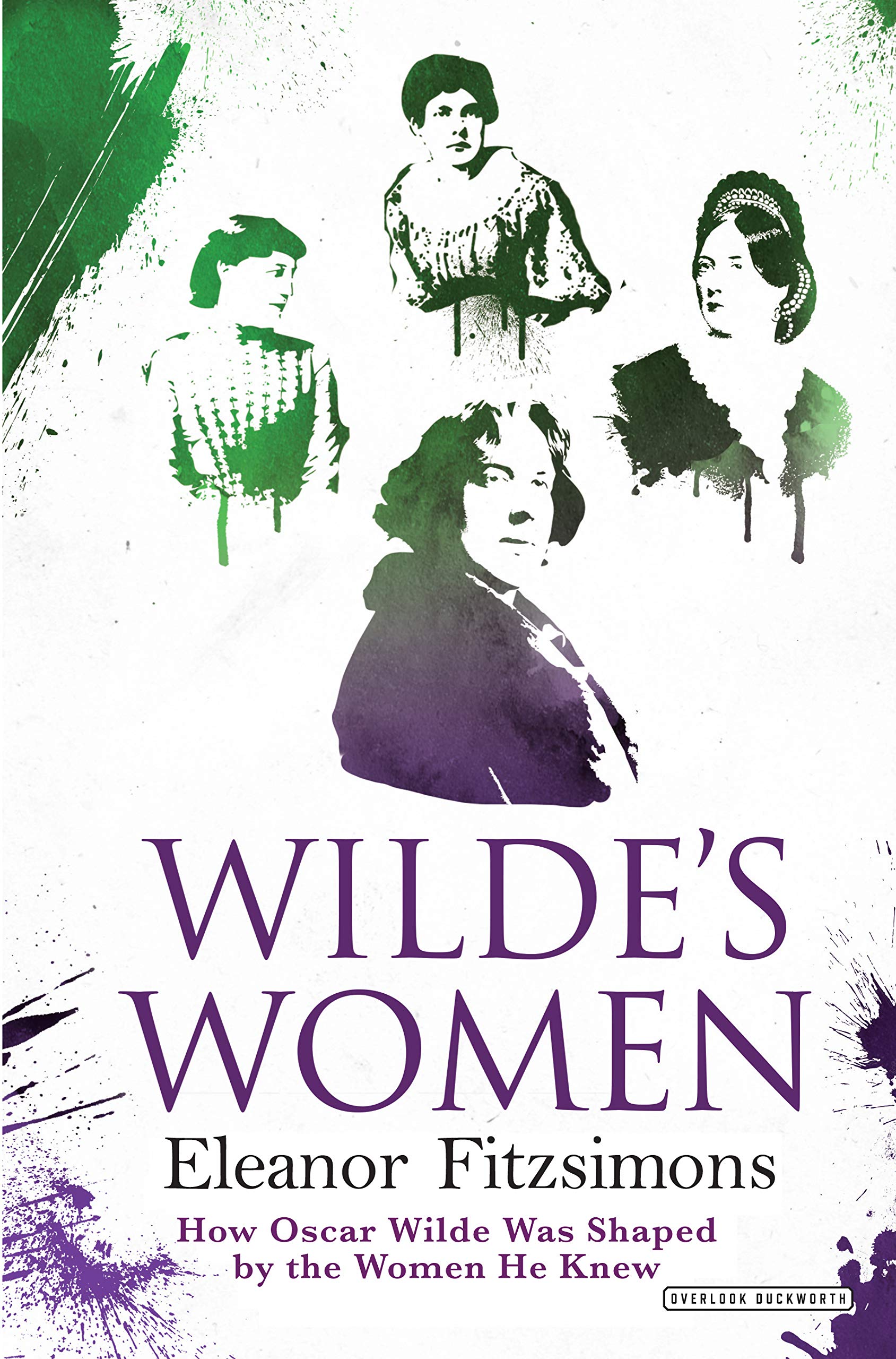 Wilde's Women: How Oscar Wilde Was Shaped by the Women He Knew Art & Literature