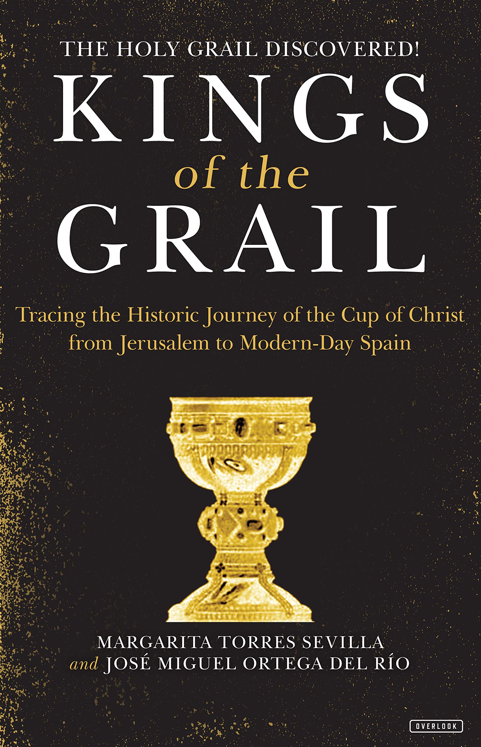 Kings of the Grail: Tracing the Historic Journey of the Cup of Christ from Jerusalem to Modern-Day Spain Philosophy