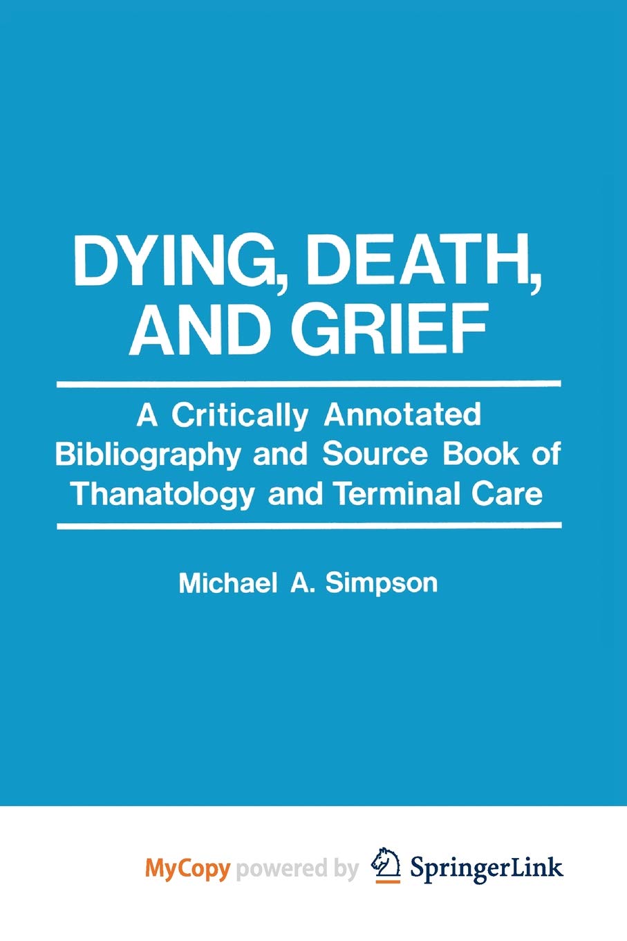 Dying, Death, and Grief: A Critically Annotated Bibliography and Source Book of Thanatology and Terminal Care Medicine