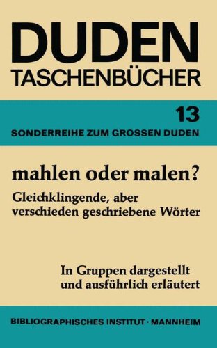 Duden-Taschenbücher: Band 13: Sonderreihe zum Grossen Duden, Mahlen Oder Malen? Gleichklingende, Aber Verschieden Geschriebene Worter: Band 13: Duden, Mahlen Oder Malen? Business & Technology