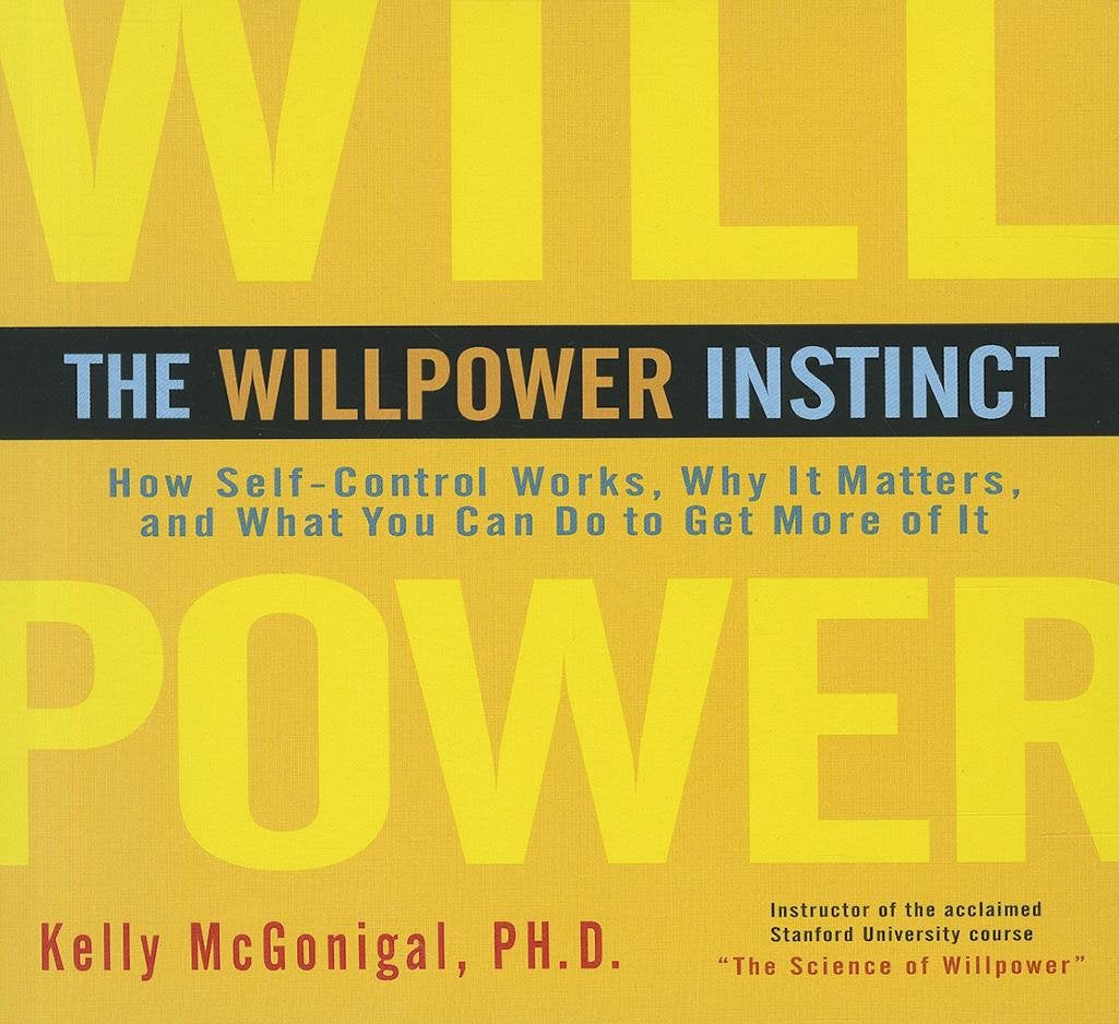 The Willpower Instinct: How Self-Control Works, Why It Matters, and What You Can Do to Get More of It Business, Finance & Career
