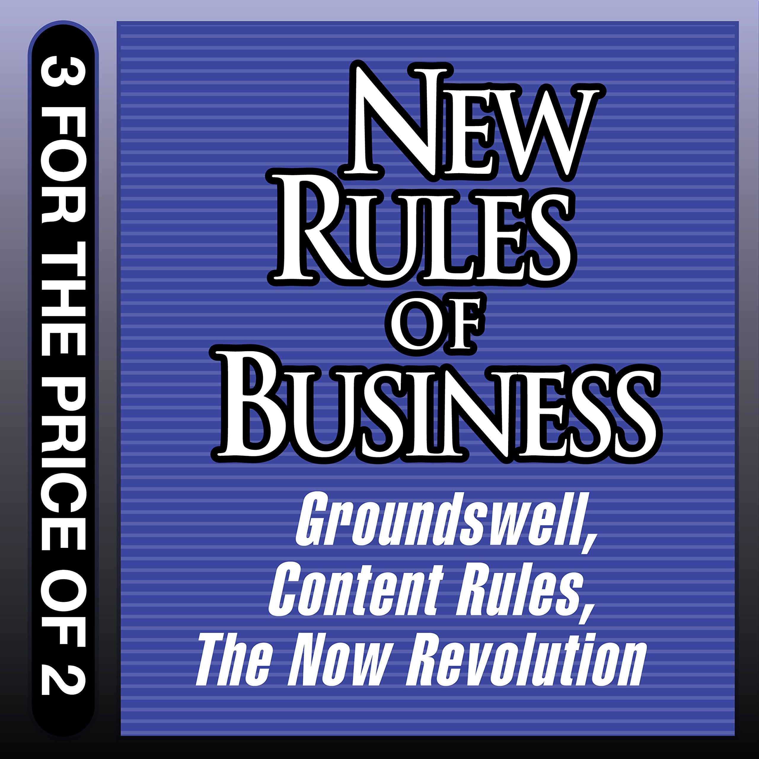 New Rules for Business: Groundswell; Content Rules; the Now Revolution; Library Edition Business, Finance & Career