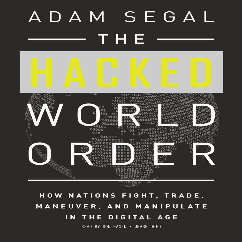 The Hacked World Order: How Nations Fight, Trade, Maneuver, and Manipulate in the Digital Age cd