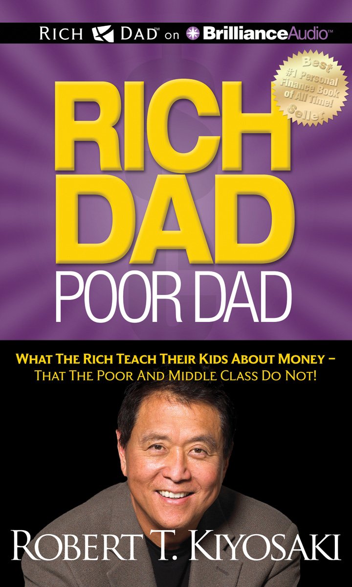 Rich Dad Poor Dad: What the Rich Teach Their Kids About Money - That the Poor and Middle Class Do Not! Business, Finance & Career