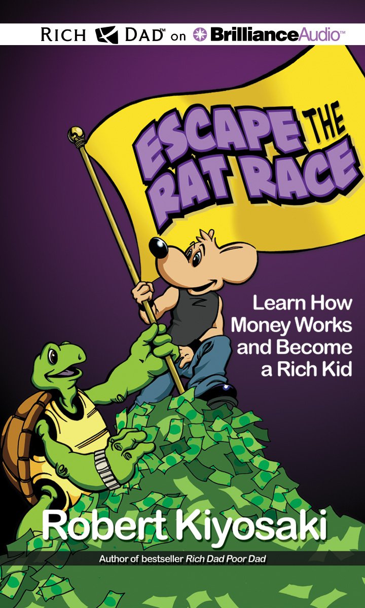 Escape the Rat Race: Learn How Money Works and Become a Rich Kid Business, Finance & Career