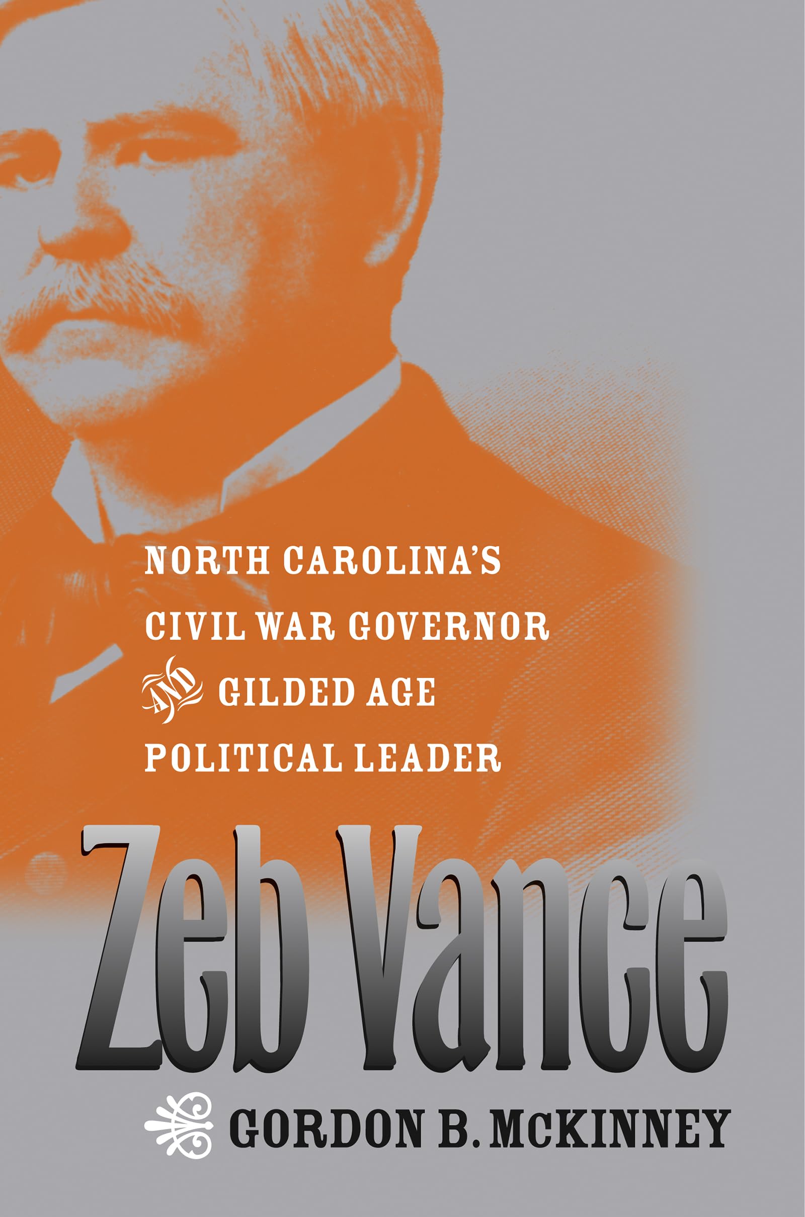 Zeb Vance: North Carolina's Civil War Governor and Gilded Age Political Leader Memories