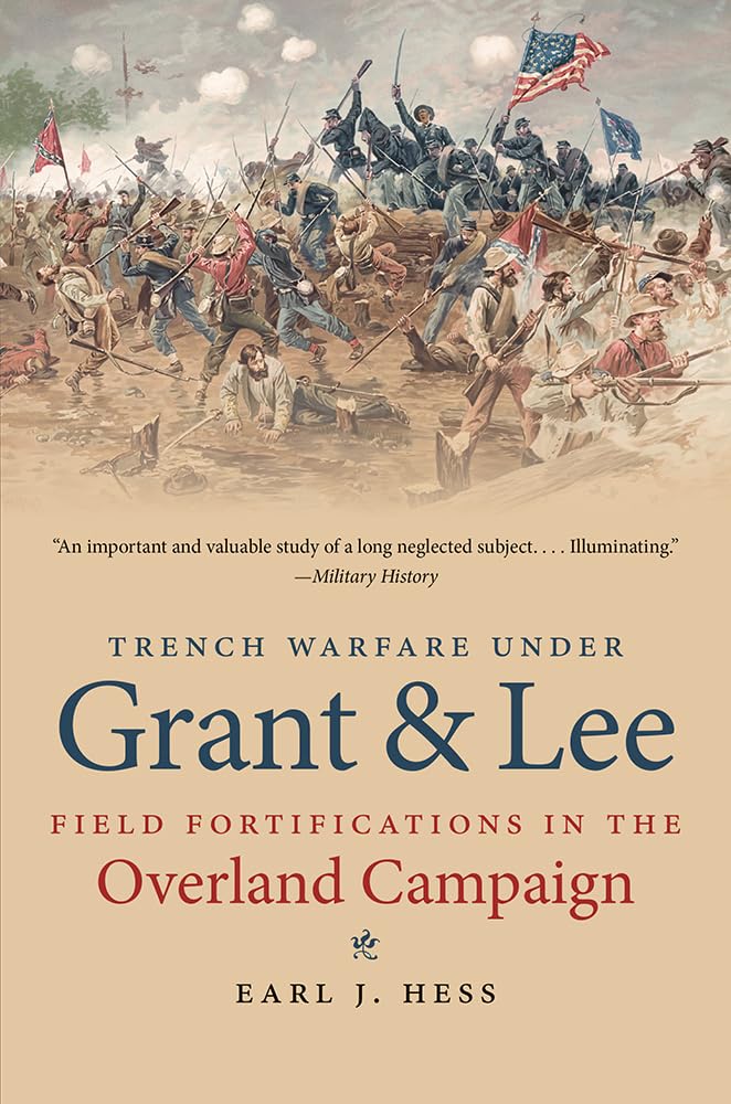 Trench Warfare under Grant and Lee: Field Fortifications in the Overland Campaign (Civil War America) Politics & History