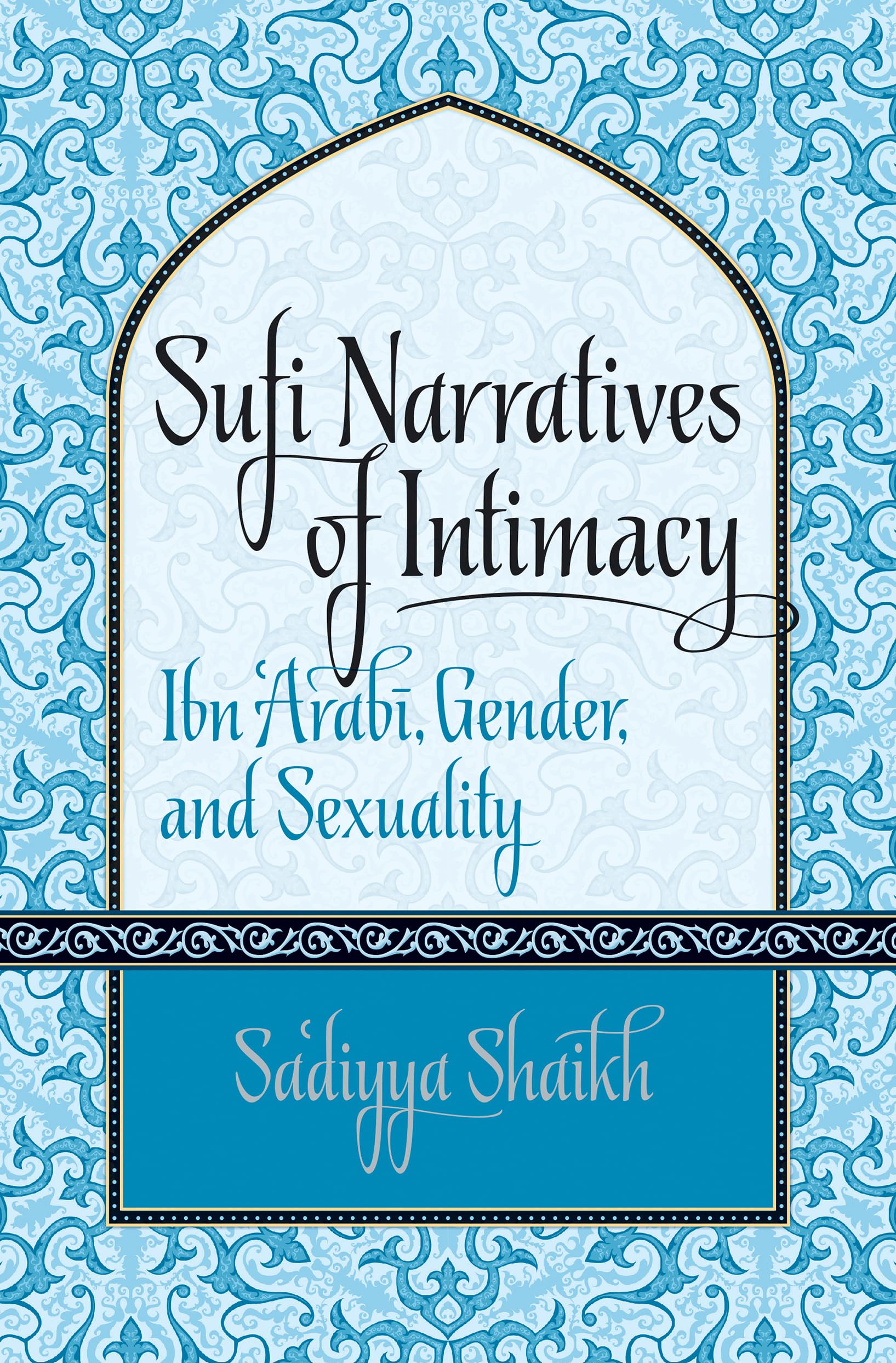 Sufi Narratives of Intimacy: Ibn 'Arabī, Gender, and Sexuality (Islamic Civilization and Muslim Networks): Ibn 'Arab¿, Gender, and Sexuality Religion & Esotericism