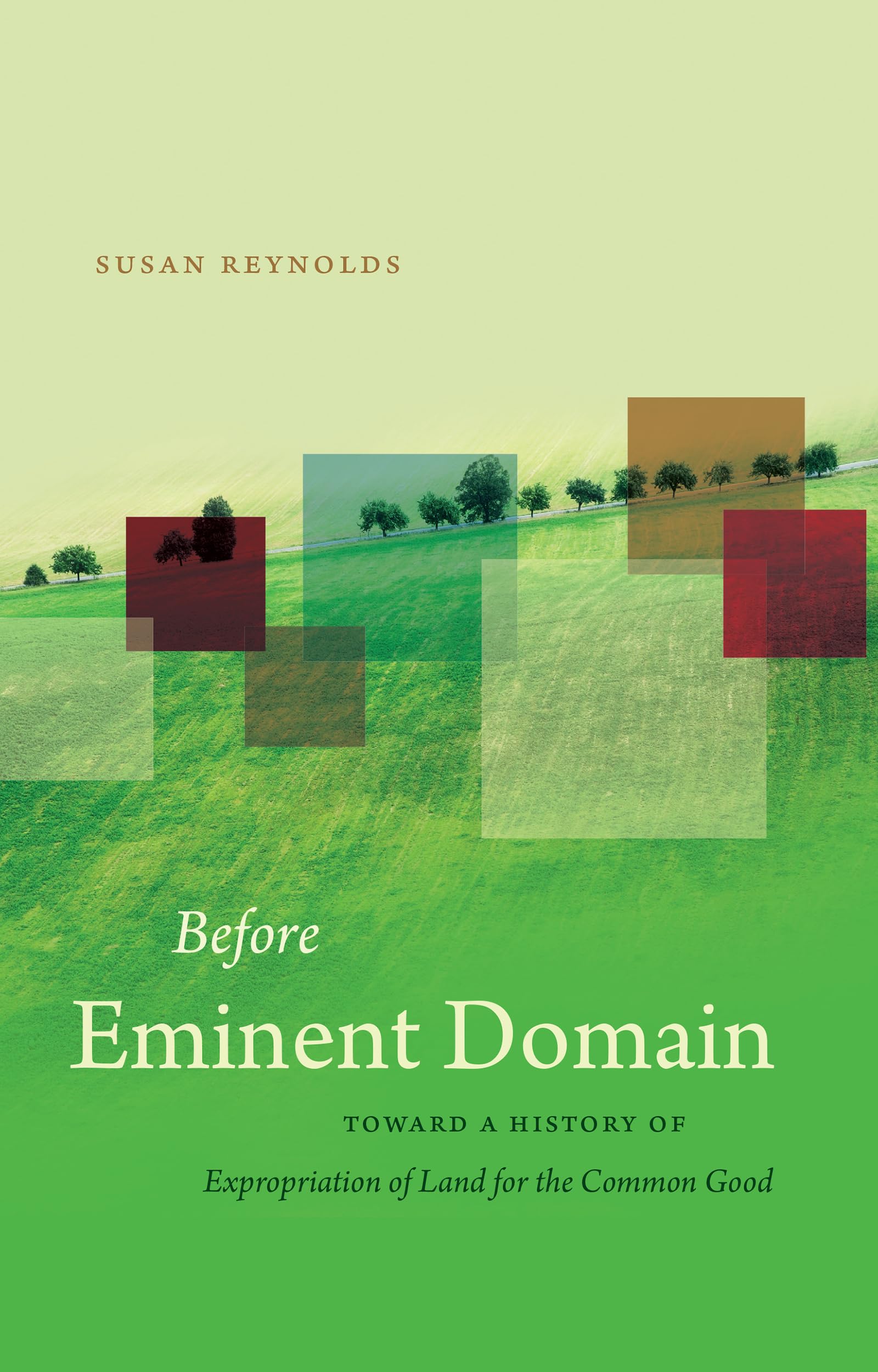 Before Eminent Domain: Toward a History of Expropriation of Land for the Common Good (Studies in Legal History) Law